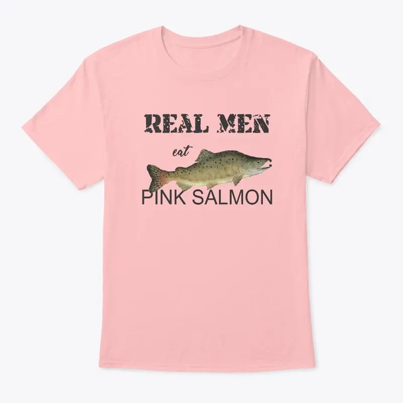 Real Men eat Pink Salmon